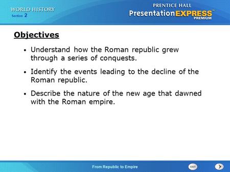 Objectives Understand how the Roman republic grew through a series of conquests. Identify the events leading to the decline of the Roman republic. Describe.