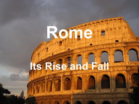 Rome Its Rise and Fall. Fall of the Republic Farms –The key to Rome’s success –Farms = Money –Farms = Army Small Farms were being taken over by large.