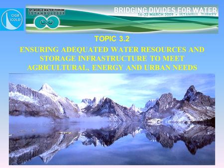 TOPIC 3.2 ENSURING ADEQUATED WATER RESOURCES AND STORAGE INFRASTRUCTURE TO MEET AGRICULTURAL, ENERGY AND URBAN NEEDS.