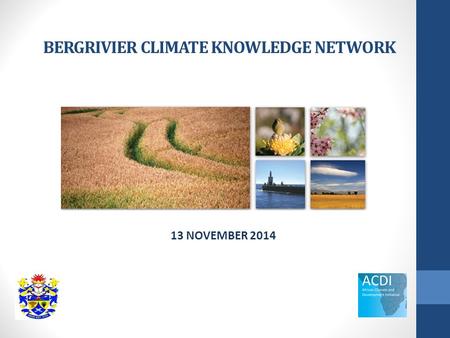 BERGRIVIER CLIMATE KNOWLEDGE NETWORK 13 NOVEMBER 2014.
