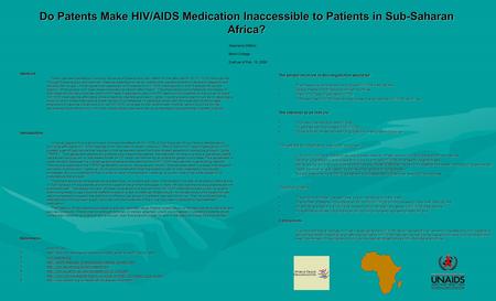 Do Patents Make HIV/AIDS Medication Inaccessible to Patients in Sub-Saharan Africa? Abstract There has been debate surrounding the issue of patents and.