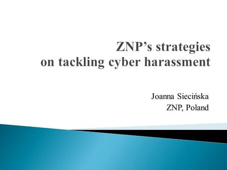 Joanna Siecińska ZNP, Poland.  code of conduct  Hotline for Teachers  Social Labour Inpsectorate  Coalition for Equal Chances.
