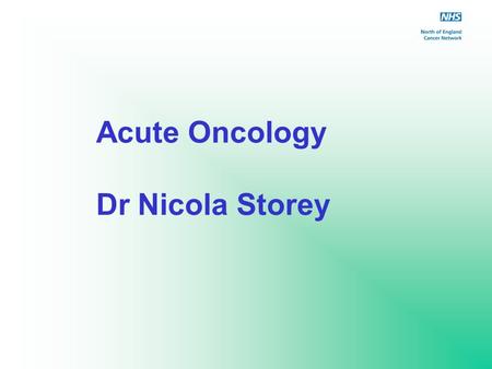 Acute Oncology Dr Nicola Storey.