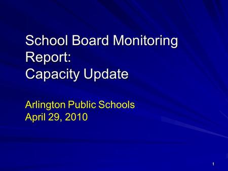 11 School Board Monitoring Report: Capacity Update Arlington Public Schools April 29, 2010.