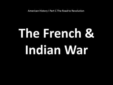 American History I Part C The Road to Revolution