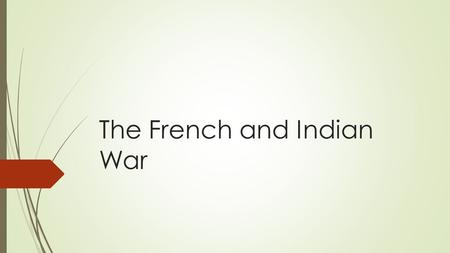 The French and Indian War. France Builds a Colony  French society took a turn towards unity with the passage of the Edict of Nantes in 1598.  It granted.