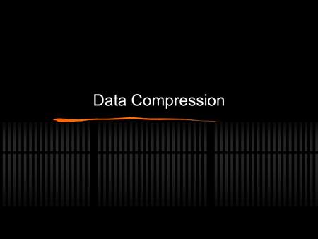 Data Compression. Compression? Compression refers to the ways in which the amount of data needed to store an image or other file can be reduced. This.
