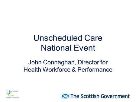 Unscheduled Care National Event John Connaghan, Director for Health Workforce & Performance.