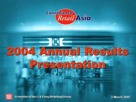 A member of the Li & Fung (Retailing) Group 3 March 2005 2004 Annual Results Presentation.