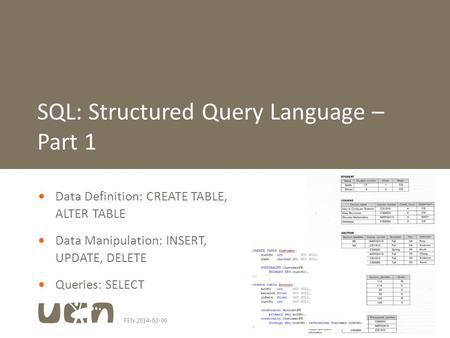 FEN 2014-02-061  Data Definition: CREATE TABLE, ALTER TABLE  Data Manipulation: INSERT, UPDATE, DELETE  Queries: SELECT SQL: Structured Query Language.