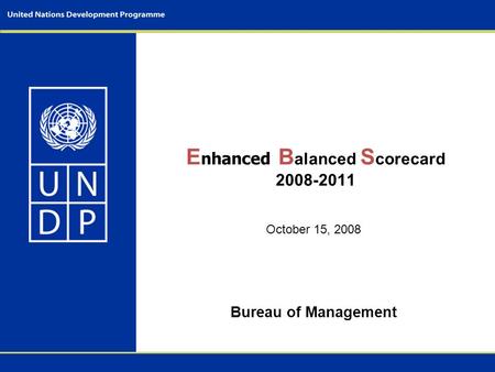 E nhanced B alanced S corecard 2008-2011 October 15, 2008 Bureau of Management.