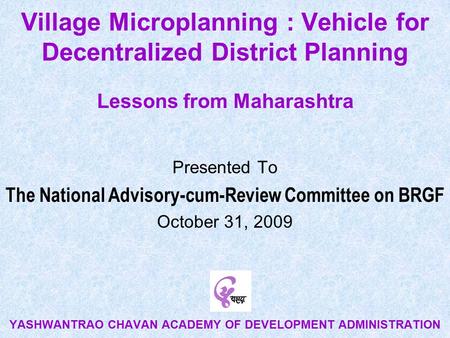 Village Microplanning : Vehicle for Decentralized District Planning Lessons from Maharashtra Presented To The National Advisory-cum-Review Committee on.
