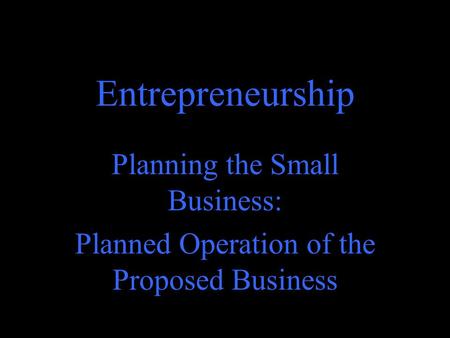 Ingram, S. Entrepreneurship Planning the Small Business: Planned Operation of the Proposed Business.
