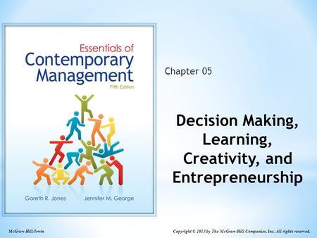 Chapter 05 Decision Making, Learning, Creativity, and Entrepreneurship McGraw-Hill/Irwin Copyright © 2013 by The McGraw-Hill Companies, Inc. All rights.