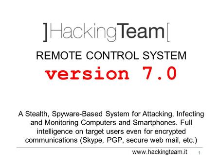 1 REMOTE CONTROL SYSTEM version 7.0 A Stealth, Spyware-Based System for Attacking, Infecting and Monitoring Computers and Smartphones. Full intelligence.