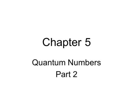 Chapter 5 Quantum Numbers Part 2. The Third Quantum Number The third quantum number identifies the orbital that the electron is in.