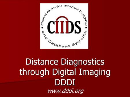 Distance Diagnostics through Digital Imaging DDDI Distance Diagnostics through Digital Imaging DDDI www.dddi.org.