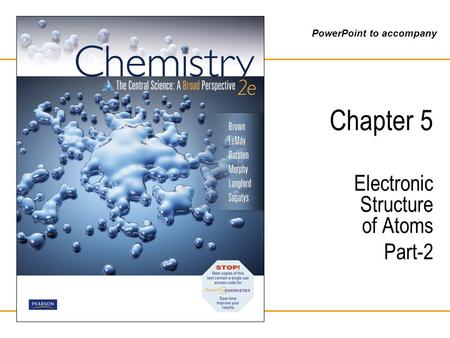 PowerPoint to accompany Chapter 5 Electronic Structure of Atoms Part-2.