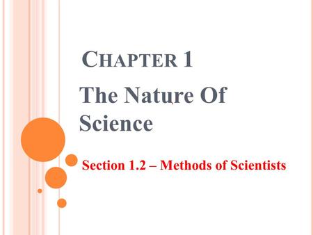 Chapter 1 The Nature Of Science Section 1.2 – Methods of Scientists.