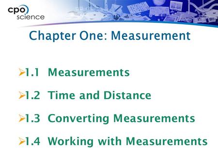 Chapter One: Measurement  1.1 Measurements  1.2 Time and Distance  1.3 Converting Measurements  1.4 Working with Measurements.