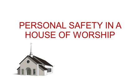 PERSONAL SAFETY IN A HOUSE OF WORSHIP. THEIVES GO WHERE THERE IS AN OPPORTUNITY Purses left in pews or classrooms during communion, meeting, or lunches.