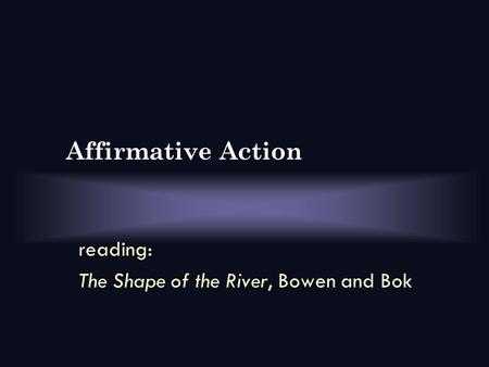 Affirmative Action reading: The Shape of the River, Bowen and Bok.