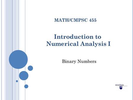 Introduction to Numerical Analysis I MATH/CMPSC 455 Binary Numbers.