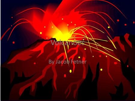 Volcanoes By Jacob Fetner. Destruction During The Eruption During the eruption the volcano spits out boiling hot lava. Also it buries cities that are.