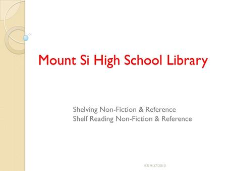 Mount Si High School Library Shelving Non-Fiction & Reference Shelf Reading Non-Fiction & Reference KR 9/27/2010.