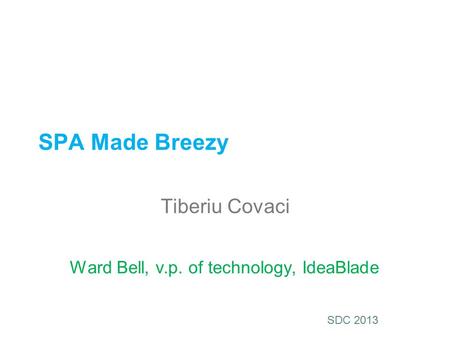 SDC 2013 SPA Made Breezy Tiberiu Covaci Ward Bell, v.p. of technology, IdeaBlade.