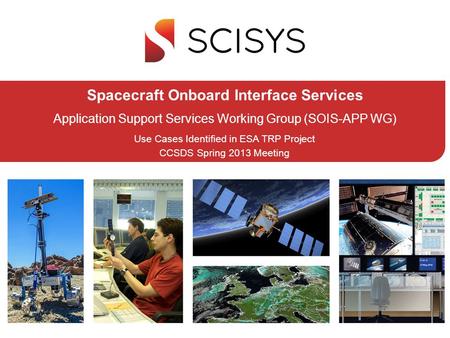 Spacecraft Onboard Interface Services Application Support Services Working Group (SOIS-APP WG) Use Cases Identified in ESA TRP Project CCSDS Spring 2013.