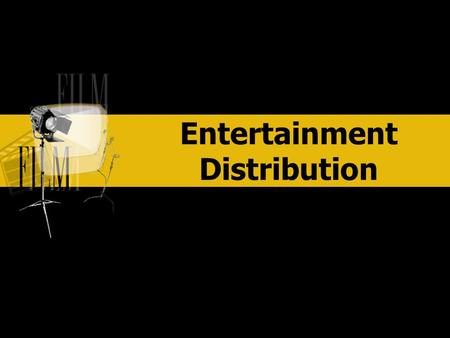Entertainment Distribution ENTERTAINMENT. DISTRIBUTION ENTERTAINMENT Movies are over 100 years old Television is over 60 years old Public use of the internet.