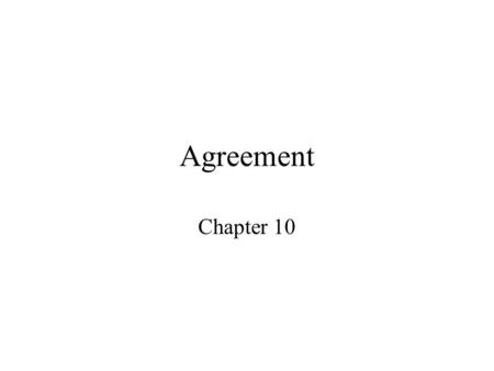 Agreement Chapter 10. Agreement Usually evinced by the existence of an offer and acceptance Requirements of the offer –Serious objective intent –Terms.