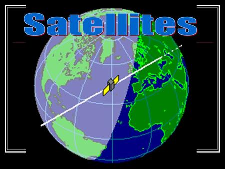 Satellites.