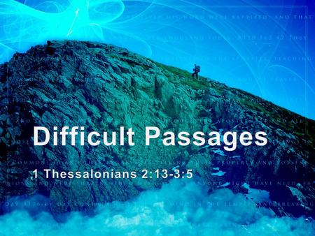 Difficult Passages 1 Thessalonians 2:13-3:5.