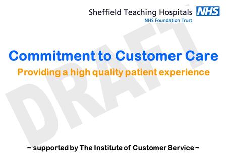 Commitment to Customer Care Providing a high quality patient experience ~ supported by The Institute of Customer Service ~