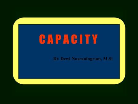 C A P A C I T Y Dr. Dewi Nusraningrum, M.Si. CAPACITY PLANNING - Capacity is the maximum rate of output for a facility. - Capacity planning is central.