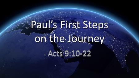 Paul’s First Steps on the Journey Acts 9:10-22. 10 There was a disciple in Damascus named Ananias. And the Lord said to him in a vision, “Ananias!” “Here.