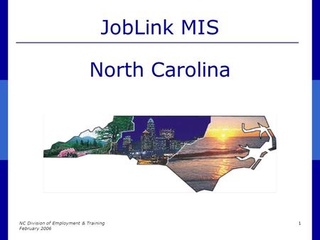 NC Division of Employment & Training February 2006 1 JobLink MIS North Carolina.