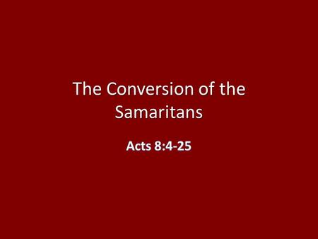 The Conversion of the Samaritans. To preach Christ is to teach that Jesus is currently Christ [King] & Lord in the Kingdom of God, as the prophets.