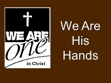 We Are His Hands.