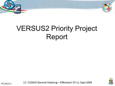 11° COSMO General Meeting – Offenbach 07-11 Sept 2009 VERSUS2 Priority Project Report.