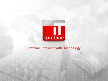 WELCOME TO ITCombine At ITCombine we believe in providing you with time-tested and latest solutions for combining Web Technology with business and Marketing.