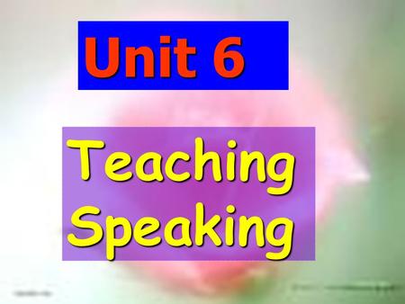 Unit 6 Teaching Speaking Do you think speaking is very important in language learning? Warming-up Questions (Wang: 156) Do you think speaking has been.