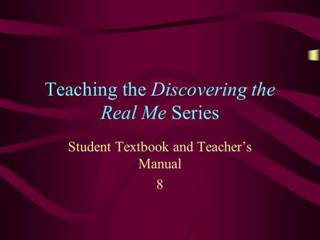 Teaching the Discovering the Real Me Series Student Textbook and Teacher’s Manual 8.