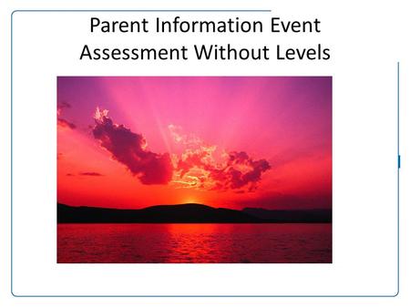 1 SLICT accreditation 1 SLICT programme Parent Information Event Assessment Without Levels.