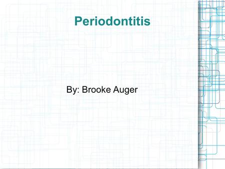 Periodontitis By: Brooke Auger. Periodontitis If you have periodontitis, then you need to get the necessary treatment and education to help restore and.