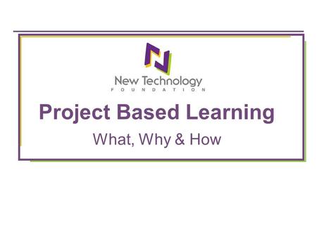 Project Based Learning What, Why & How. Objectives for Today Have you experience the beginning of a project (= Making your own project) Analyze your experience,