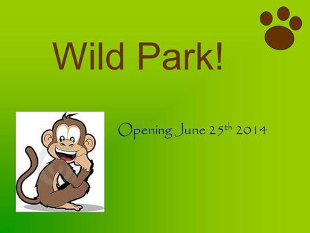 Wild Park! Opening June 25 th 2014. Welcome to Wild Park! oAs of June 25 th 20114, the brand new, spectacular Wild Park amusement will be open! oEnjoy.