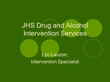 JHS Drug and Alcohol Intervention Services Lyn Lauzon, Intervention Specialist.